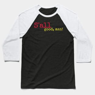 S'all good, man! Baseball T-Shirt